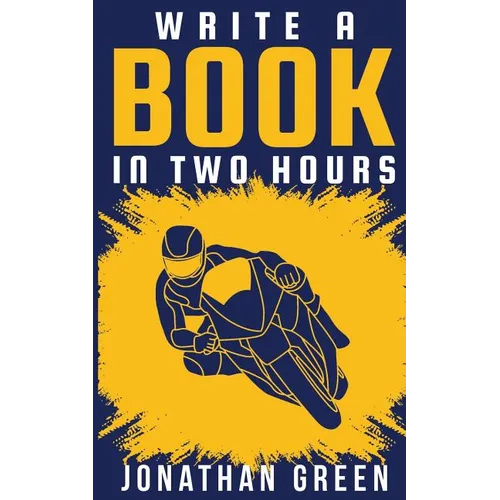 Write a Book in Two Hours: How to Write a Book, Novel, or Children's Book in Far Less than 30 Days