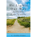 He Lights Our Way: Inspirational Poems of Hope, Joy, and Peace
