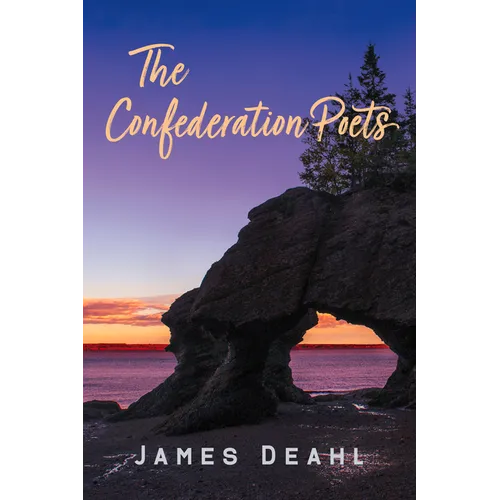 The Confederation Poets: The Founding of a Canadian Poetry, 1880 to the First World War Volume 79