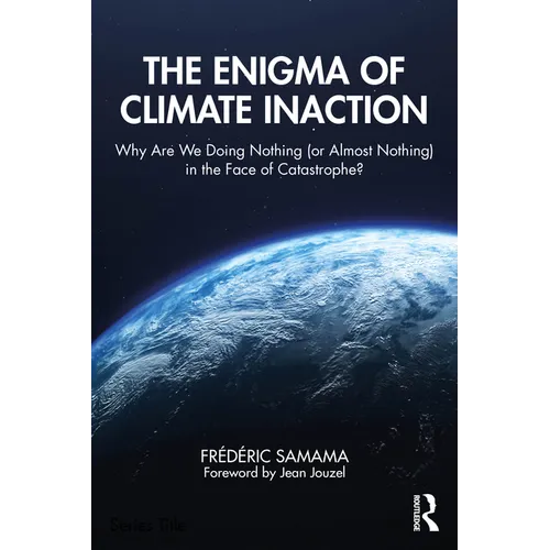 The Enigma of Climate Inaction: Why Are We Doing Nothing (or Almost Nothing) in the Face of Catastrophe?