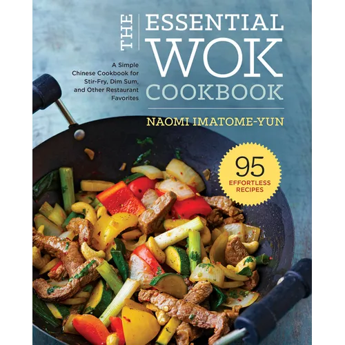 The Essential Wok Cookbook: A Simple Chinese Cookbook for Stir-Fry, Dim Sum, and Other Restaurant Favorites