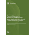 Recent Advances in Antennas and Millimeter-Wave Applications for Mobile Communication Systems