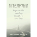 The Disappearing: Hope in the Midst of Addiction and Loss