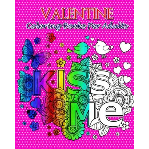 Valentine Coloring Books For Adults: So Beautiful Valentine Designs, Stress Relieving ...For Teens and Adults!