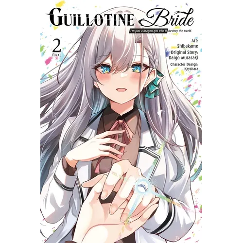 Guillotine Bride, Vol. 2 (Manga): I'm Just a Dragon Girl Who'll Destroy the World.