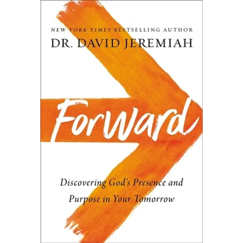 Forward: Discovering God's Presence and Purpose in Your Tomorrow
