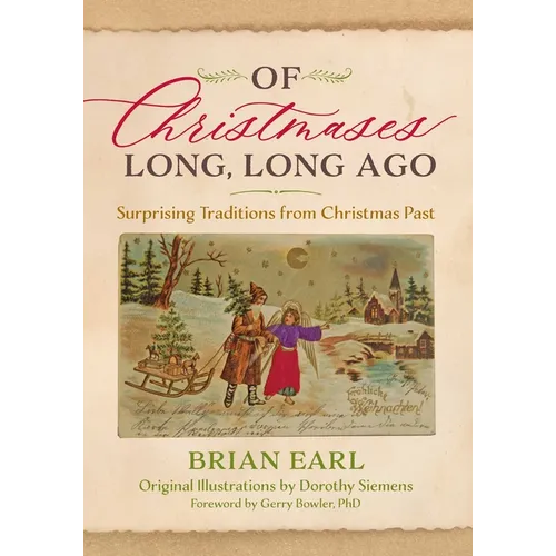 Of Christmases Long, Long Ago: Surprising Traditions from Christmas Past