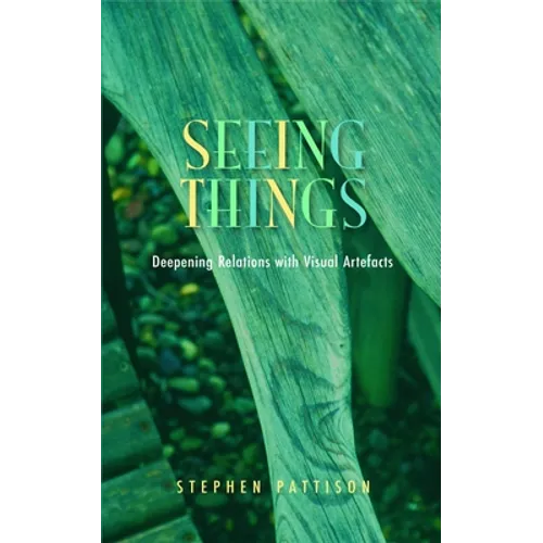 Seeing Things: Deepening Relations with Visual Artefacts