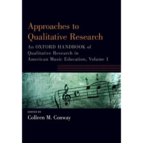 Approaches to Qualitative Research: An Oxford Handbook of Qualitative Research in American Music Education, Volume 1