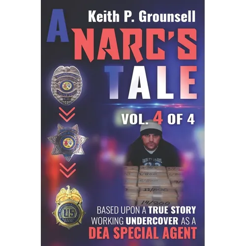 A Narc's Tale: VOL. 4 OF 4: Based Upon a True Story Working Undercover as a DEA Special Agent