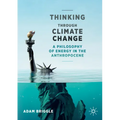 Thinking Through Climate Change: A Philosophy of Energy in the Anthropocene