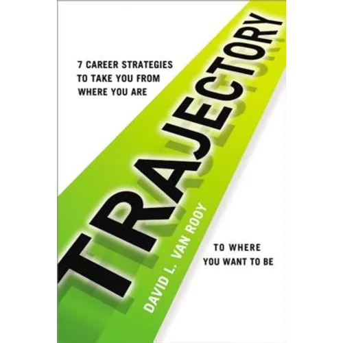 Trajectory: 7 Career Strategies to Take You from Where You Are to Where You Want to Be