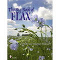 The Big Book of Flax: A Compendium of Facts, Art, Lore, Projects, and Song