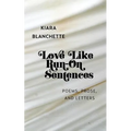 Love Like Run-On Sentences: Poems, Prose, And Letters