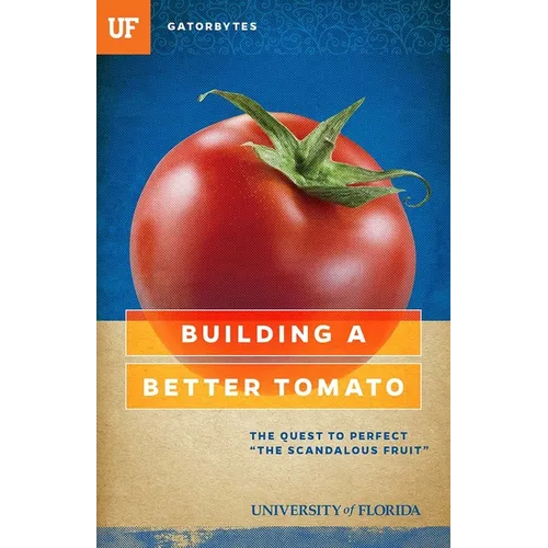 Building a Better Tomato: The Quest to Perfect the Scandalous Fruit