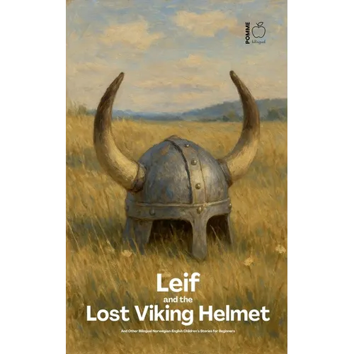 Leif and the Lost Viking Helmet And Other Bilingual Norwegian-English Children's Stories for Beginners