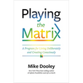 Playing the Matrix: A Program for Living Deliberately and Creating Consciously