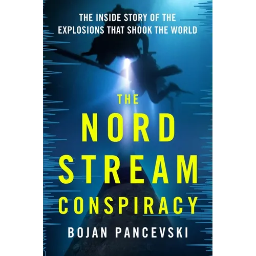 The Nord Stream Conspiracy: The Inside Story of the Explosions That Shook the World