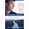 Not Quite Healed: 40 Truths for Male Survivors of Childhood Sexual Abuse