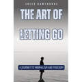 The Art of Letting Go: A Journey to Minimalism and Freedom