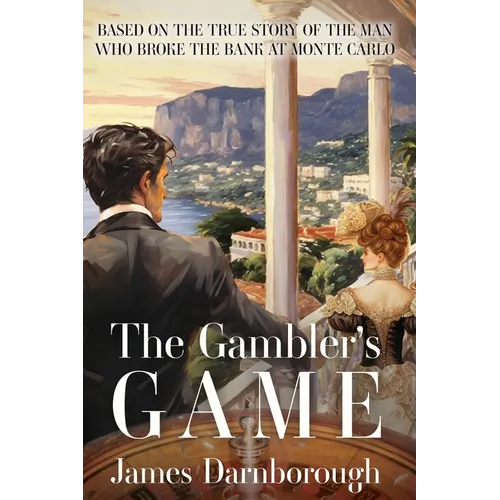 The Gambler's Game: Based on the True Story of the Man Who Broke the Bank at Monte Carlo