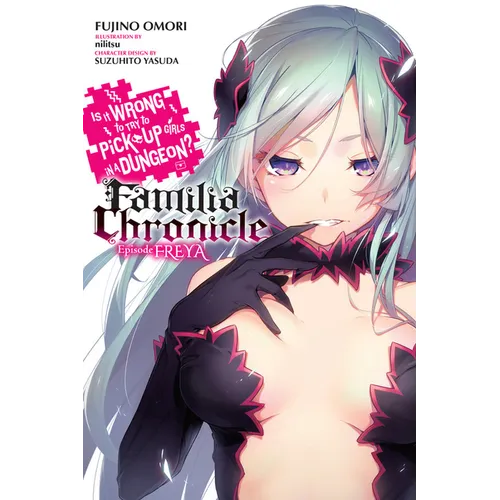 Is It Wrong to Try to Pick Up Girls in a Dungeon? Familia Chronicle, Vol. 2 (Light Novel): Episode Freya Volume 2