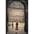 All the Ways We Said Goodbye: A Novel of the Ritz Paris
