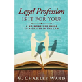 Legal Profession: Is It For You?: A No-Nonsense Guide to a Career in the Law