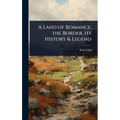 A Land of Romance; the Border, its History & Legend