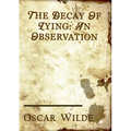 The Decay of Lying: an essay by Oscar Wilde included in his collection of essays titled Intentions, published in 1891.