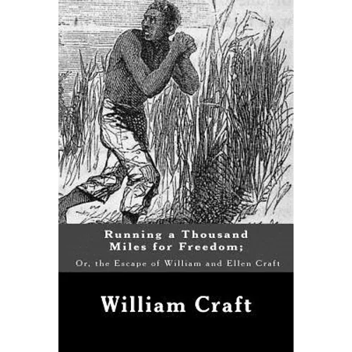 Running a Thousand Miles for Freedom; Or, the Escape of William and Ellen Craft