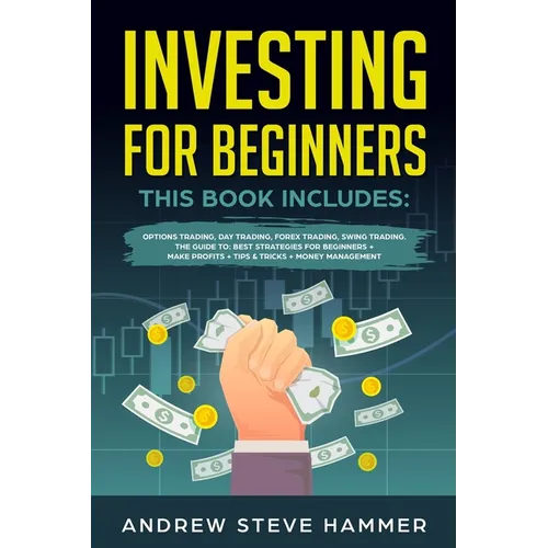 Investing for Beginners: This Book includes: Options Trading, Day Trading, Forex Trading, Swing Trading. The Guide to: Best Strategies for Begi