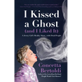 I Kissed a Ghost (and I Liked It): A Jersey Girl's Reality Show . . . with Dead People (for Fans of Do Dead People Watch You Shower or Inside the Othe