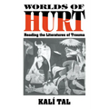 Worlds of Hurt: Reading the Literatures of Trauma