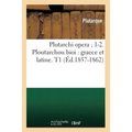 Plutarchi Opera 1-2. Ploutarchou Bioi: Graece Et Latine. T1 (Éd.1857-1862)