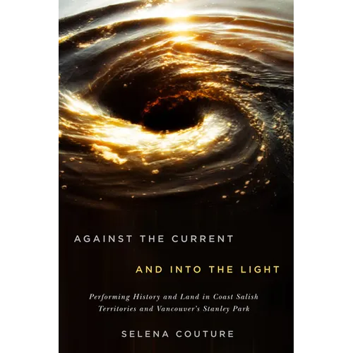 Against the Current and Into the Light: Performing History and Land in Coast Salish Territories and Vancouver's Stanley Park Volume 95
