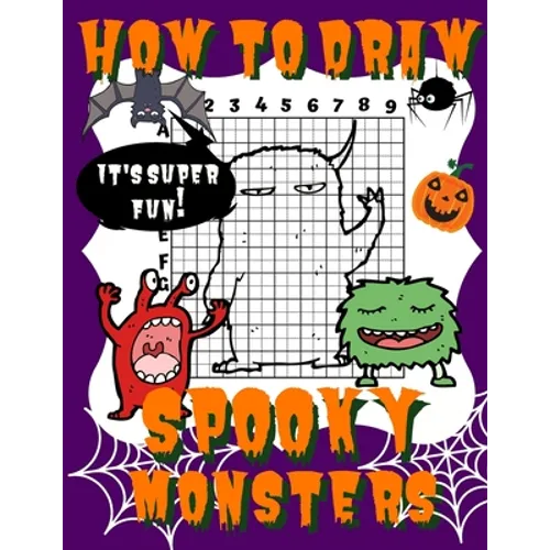 How To Draw Spooky Monsters: Activity Book And A Step-by-Step Drawing Lesson for Kids, Learn How To Draw Cute And Adorable Monsters, Perfect Gift F