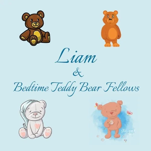 Liam & Bedtime Teddy Bear Fellows: Short Goodnight Story for Toddlers - 5 Minute Good Night Stories to Read - Personalized Baby Books with Your Child'