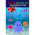 Ocean And Life Under Sea Coloring Book For Kids: Ocean Animals Sea Creatures Fish For Toddlers, Kid, Baby, Early Learning, PreSchool, ... Easy For Boy