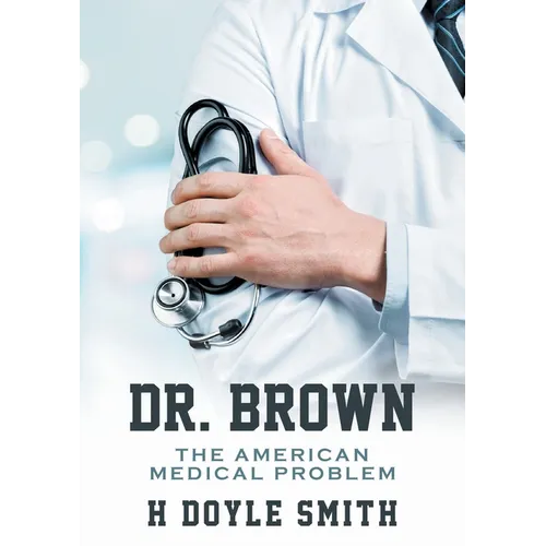 Dr. Brown: The American Medical Problem