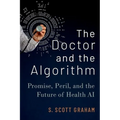 The Doctor and the Algorithm: Promise, Peril, and the Future of Health AI
