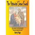 The Historical Jesus Found: The Real Life of Jesus as Revealed by the Vatican's Secret Archives and Other Texts