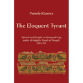 The Eloquent Tyrant: Speech and Empire in Umayyad Iraq Under Al-Hajjaj B. Yusuf Al-Thaqafi, 694-714