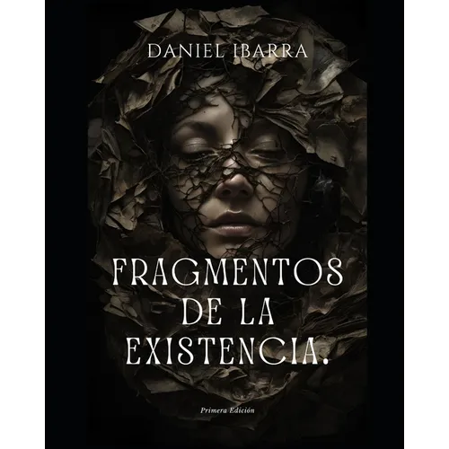 Fragmentos de la Existencia.: una novela de Daniel Ibarra.