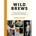 Wild Brews: The Craft of Home Brewing, from Sour and Fruit Beers to Farmhouse Ales