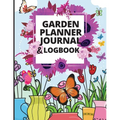 Garden Planner Log Book: A Great Notebook for Garden Lovers to Track Vegetable Growing, Gardening Activities and Plant Details