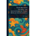 Hair-Breadth Escapes: The Adventures of Three Boys in South Africa