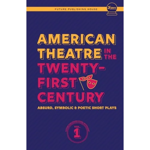American Theatre in the Twenty-First Century: Absurd, Symbolic & Poetic Short Plays
