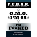 O.M.G. I'm 65 I'm F**ked