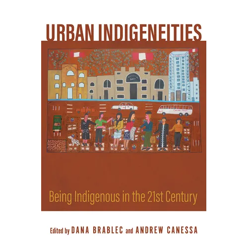 Urban Indigeneities: Being Indigenous in the Twenty-First Century